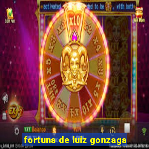 fortuna de luiz gonzaga